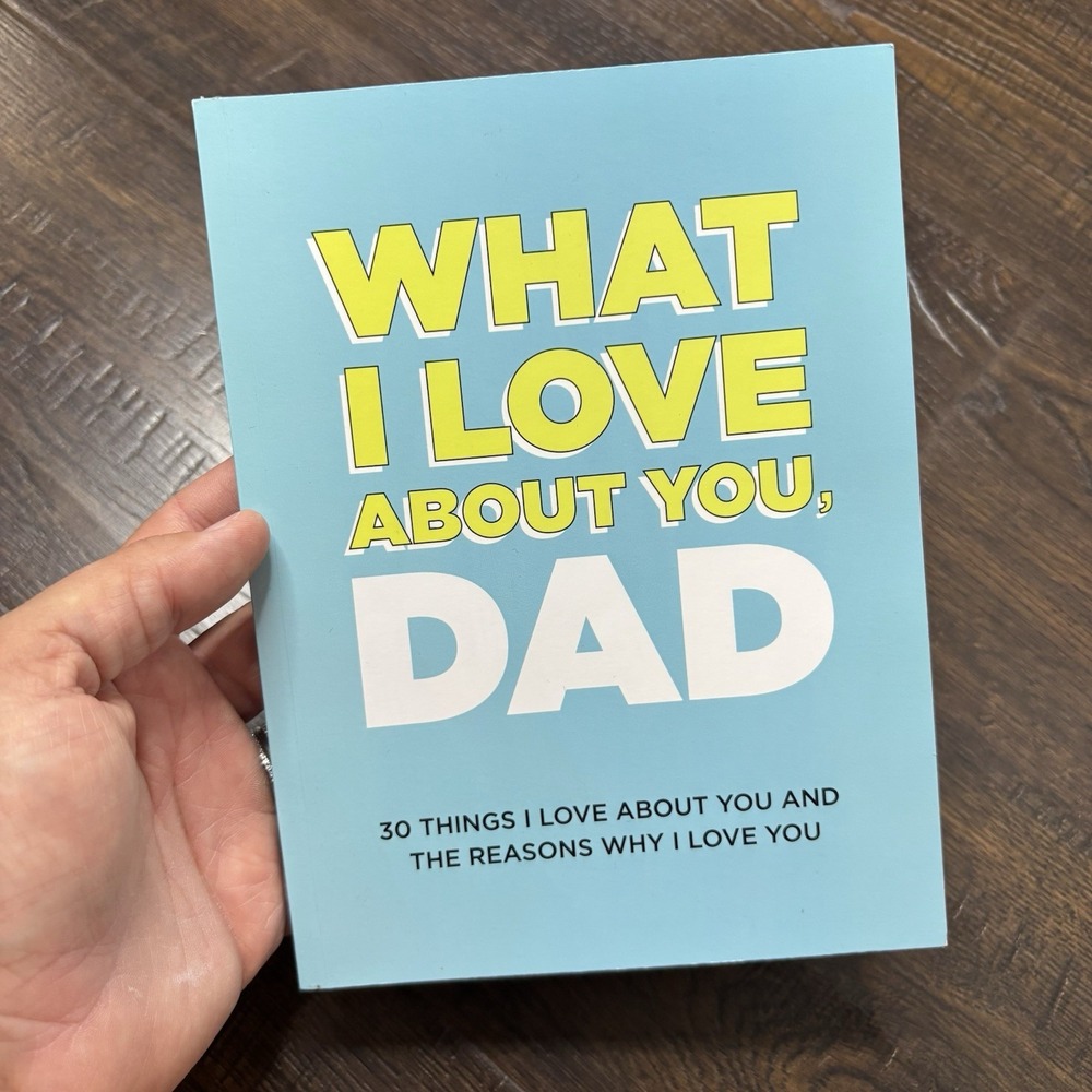 What I Love about You, Dad: 30 Things I Love about You and the Reasons Why I Lov